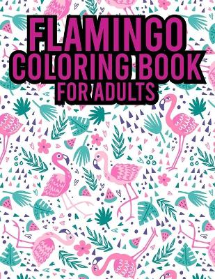 Book cover for Flamingo Coloring Book For Adults
