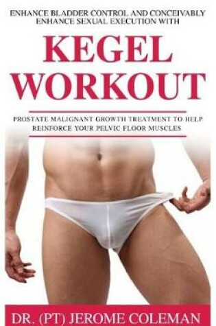 Cover of Enhance Bladder Control and Conceivably Enhance Sexual Execution with Kegel Work Out