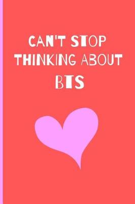 Book cover for Can't Stop Thinking About Bts