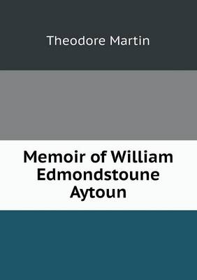 Book cover for Memoir of William Edmondstoune Aytoun