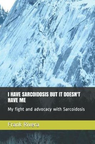 Cover of I Have Sarcoidosis But It Doesn't Have Me