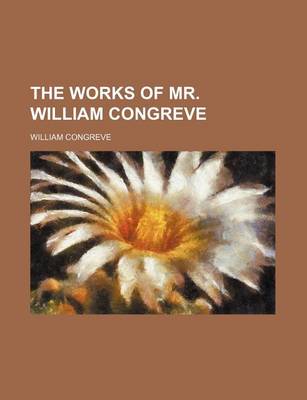 Book cover for The Works of Mr. William Congreve
