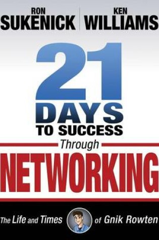 Cover of 21 Days to Success Through Networking: The Life and Times of Gnik Rowten