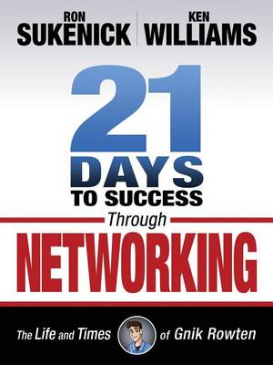 Book cover for 21 Days to Success Through Networking: The Life and Times of Gnik Rowten