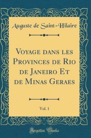 Cover of Voyage Dans Les Provinces de Rio de Janeiro Et de Minas Geraes, Vol. 1 (Classic Reprint)