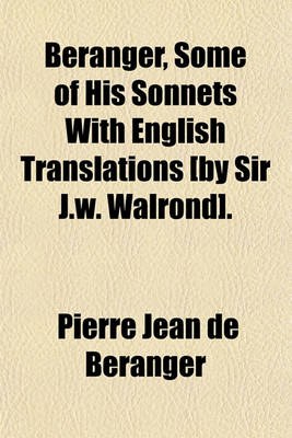 Book cover for Beranger, Some of His Sonnets with English Translations [By Sir J.W. Walrond].
