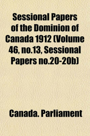 Cover of Sessional Papers of the Dominion of Canada 1912 (Volume 46, No.13, Sessional Papers No.20-20b)