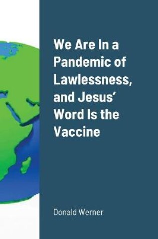 Cover of We Are In a Pandemic of Lawlessness, and Jesus' Word Is the Vaccine