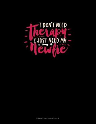 Book cover for I Don't Need Therapy I Just Need My Newfie