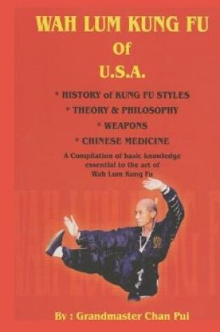 Cover of WAH LUM KUNG FU of USA * HISTORY of KUNG FU STYLES * THEORY & PHILOSOPHY * WEAPONS * CHINESE MEDICINE