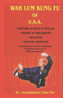 Book cover for WAH LUM KUNG FU of USA * HISTORY of KUNG FU STYLES * THEORY & PHILOSOPHY * WEAPONS * CHINESE MEDICINE