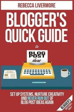 Cover of Blogger's Quick Guide to Blog Post Ideas