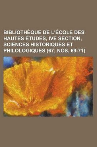 Cover of Bibliotheque de L'Ecole Des Hautes Etudes, Ive Section, Sciences Historiques Et Philologiques (67; Nos. 69-71 )