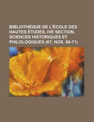 Book cover for Bibliotheque de L'Ecole Des Hautes Etudes, Ive Section, Sciences Historiques Et Philologiques (67; Nos. 69-71 )