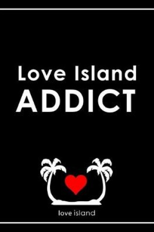 Cover of Love Island Addict - Love Island Notebook