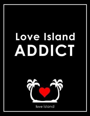 Book cover for Love Island Addict - Love Island Notebook