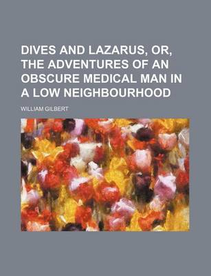 Book cover for Dives and Lazarus, Or, the Adventures of an Obscure Medical Man in a Low Neighbourhood