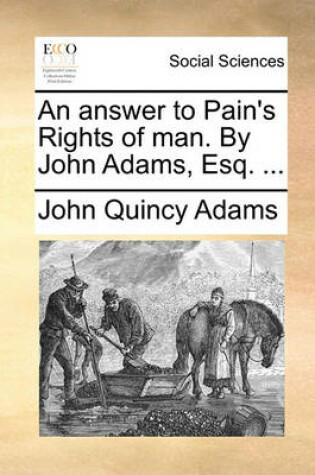 Cover of An Answer to Pain's Rights of Man. by John Adams, Esq. ...