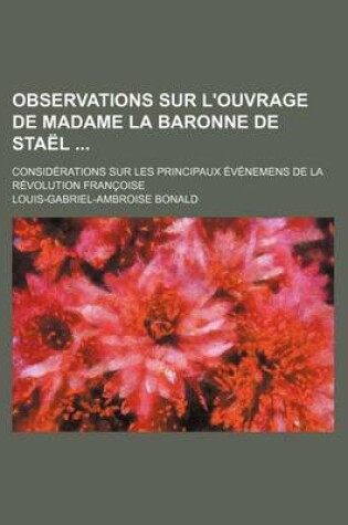 Cover of Observations Sur L'Ouvrage de Madame La Baronne de Stael; Considerations Sur Les Principaux Evenemens de La Revolution Francoise