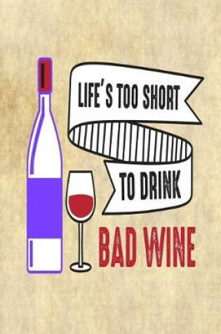 Cover of Life's Too Short to Drink Bad Wine