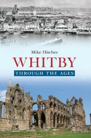 Cover of Whitby Through the Ages