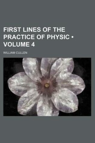 Cover of First Lines of the Practice of Physic (Volume 4)