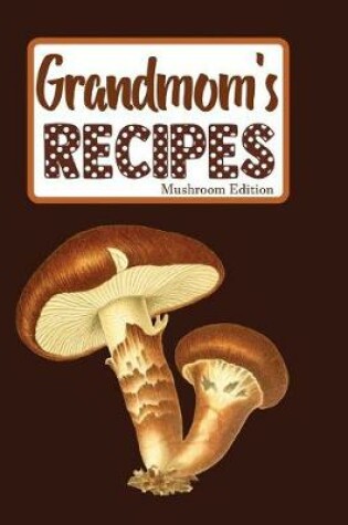 Cover of Grandmom's Recipes Mushroom Edition