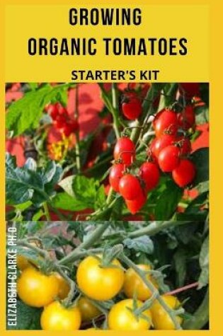 Cover of Growing Organic Tomatoes Starter's Kit