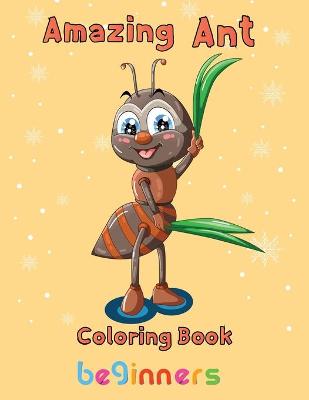 Book cover for Amazing Ant Coloring Book Beginners