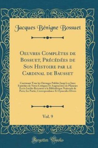 Cover of Oeuvres Complètes de Bossuet, Précédées de Son Histoire Par Le Cardinal de Bausset, Vol. 9