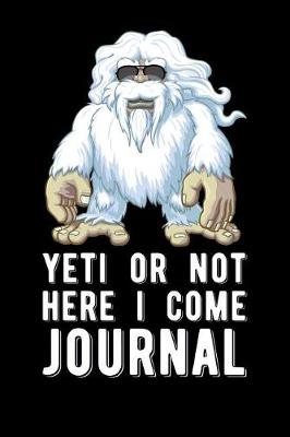 Book cover for Yeti Or Not Here I Come Journal