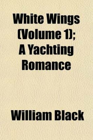 Cover of White Wings (Volume 1); A Yachting Romance