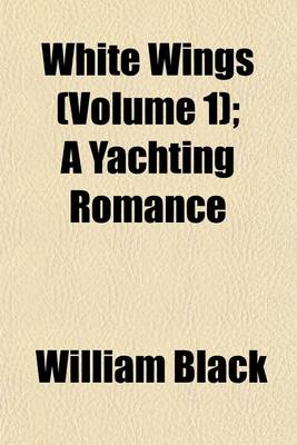 Book cover for White Wings (Volume 1); A Yachting Romance