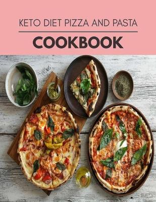 Book cover for Keto Diet Pizza And Pasta Cookbook