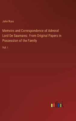 Book cover for Memoirs and Correspondence of Admiral Lord De Saumarez. From Original Papers in Possession of the Family