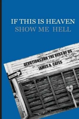 Cover of If This Is Heaven, Show Me Hell