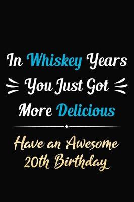 Book cover for In Whiskey Years You Just Got More Delicious Have an Awesome 20th Birthday