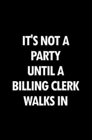 Cover of It's Not a Party Until a Billing Clerk Walks in