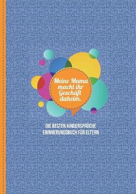 Book cover for Meine Mama macht ihr Geschaft daheim. Die besten Kinderspruche - Erinnerungsbuch fur Eltern