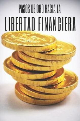 Cover of Pasos de Oro Hacia La Libertad Financiera