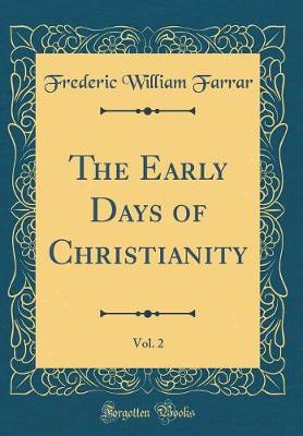 Book cover for The Early Days of Christianity, Vol. 2 (Classic Reprint)