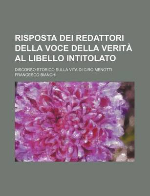 Book cover for Risposta Dei Redattori Della Voce Della Verita Al Libello Intitolato; Discorso Storico Sulla Vita Di Ciro Menotti