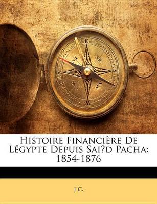 Book cover for Histoire Financi Re de L Gypte Depuis Sai D Pacha