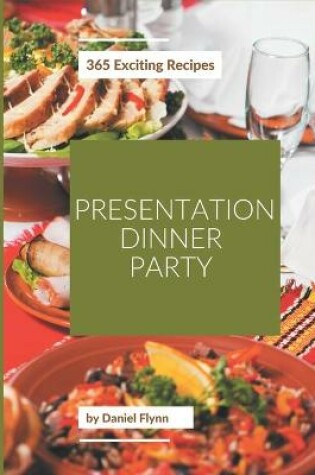 Cover of 365 Exciting Presentation Dinner Party Recipes