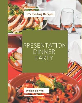 Book cover for 365 Exciting Presentation Dinner Party Recipes