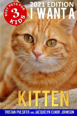 Cover of I Want A Kitten (Best Pets For Kids Book 3)
