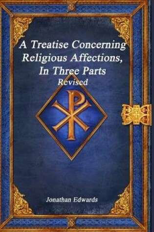 Cover of A Treatise Concerning Religious Affections, In Three Parts Revised