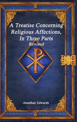 Book cover for A Treatise Concerning Religious Affections, In Three Parts Revised