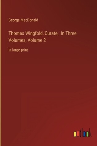 Cover of Thomas Wingfold, Curate; In Three Volumes, Volume 2