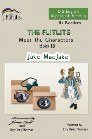 Cover of THE FLITLITS, Meet the Characters, Book 10, Jake MacJake, 8+Readers, U.S. English, Supported Reading